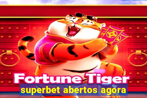 superbet abertos agora